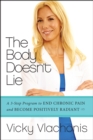 Image for The body doesn&#39;t lie: a 3-step program to end chronic pain and become positively radiant