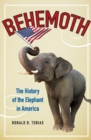 Image for Behemoth  : the history of the elephant in America