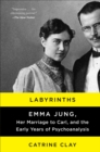 Image for Labyrinths: Emma Jung, her marriage to Carl, and the early years of psychoanalysis