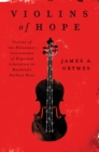 Image for Violins of hope: violins of the Holocaust, instruments of hope and liberation in mankind&#39;s darkest hour