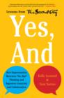Image for Yes, And : How Improvisation Reverses &quot;No, But&quot; Thinking and Improves Creativity and Collaboration--Lessons from The Second City