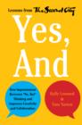 Image for Yes, And: How Improvisation Reverses &quot;No, But&quot; Thinking and Improves Creativity and Collaboration--Lessons from The Second City
