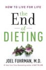 Image for The end of dieting: how to live for life