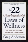 Image for The 22 non-negotiable laws of wellness: feel, think, and live better than you ever thought possible
