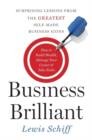 Image for Business brilliant  : surprising lessons from the greatest self-made business leaders about how to build wealth, manage your career, and take risks