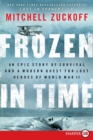 Image for Frozen in Time [Large Print] : An Epic Story of Survival and a Modern Quest for Lost Heroes of World War II