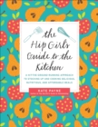 Image for The hip girl&#39;s guide to the kitchen: a hit-the-ground running approach to stocking up and cooking delicious, nutritious, and affordable meals