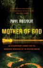 Image for Mother of God: an extraordinary journey into the uncharted tributaries of the western Amazon
