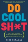 Image for Do cool sh*t: quit your day job, start your own business, and live happily ever after