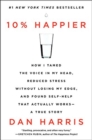 Image for 10% Happier : How I Tamed the Voice in My Head, Reduced Stress Without Losing My Edge, and Found Self-Help That Actually Works--A True Story