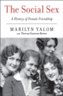 Image for The social sex: a history of female friendship