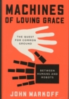 Image for Machines of Loving Grace : The Quest for Common Ground Between Humans and Robots