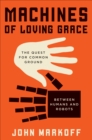 Image for Machines of Loving Grace: The Quest for Common Ground Between Humans and Robots