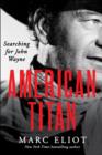 Image for American titan  : searching for John Wayne