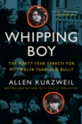 Image for Whipping boy: the forty-year search for my twelve-year-old bully