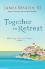 Image for Together on Retreat: Meeting Jesus in Prayer