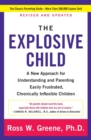 Image for The explosive child  : a new approach for understanding and parenting easily frustrated, chronically inflexible children