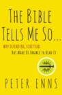 Image for The Bible Tells Me So : Why Defending Scripture Has Made Us Unable to Read it