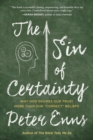 Image for The Sin Of Certainty : Why God Desires Our Trust More Than Our &quot;Correct&quot; Beliefs