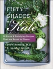 Image for Fifty shades of kale: 50 fresh and satisfying recipes that are bound to please