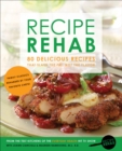 Image for Recipe rehab: 80 delicious recipes that slash the fat, not the flavor