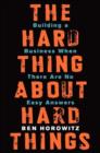 Image for The hard thing about hard things  : building a business when there are no easy answers