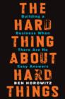 Image for The Hard Thing About Hard Things: Building a Business When There Are No Easy Answers