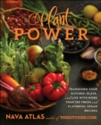 Image for Plant power: transform your kitchen, plate, and life with more than 150 fresh and flavorful vegan recipes