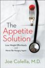 Image for The appetite solution: lose weight effortlessly and never be hungry again