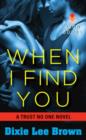 Image for When I find you: a trust no one novel