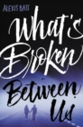 Image for What&#39;s Broken Between Us
