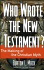 Image for Who Wrote the New Testament?: The Making of the Christian Myth