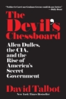 Image for Devil&#39;s Chessboard: Allen Dulles, the CIA, and the Rise of America&#39;s Secret Government