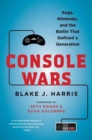 Image for Console wars  : Sega, Nintendo, and the battle that defined a generation