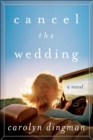 Image for Cancel the wedding: a novel