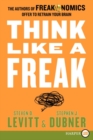 Image for Think Like a Freak : The Authors of Freakonomics Offer to Retrain Your Brain