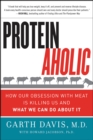 Image for Proteinaholic: how our obsession with meat is killing us and what we can do about it