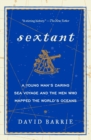 Image for Sextant : A Young Man&#39;s Daring Sea Voyage and the Men Who Mapped the World&#39;s Oceans