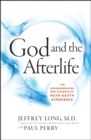Image for God and the afterlife: the groundbreaking new evidence for God and near-death experience