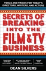Image for Secrets of breaking into the film and TV business: tools and tricks for today&#39;s directors, writers, and actors