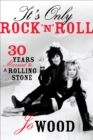 Image for It&#39;s only rock &#39;n&#39; roll: 30 years with a Rolling Stone