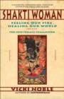 Image for Shakti woman: feeling our fire, healing our world : the new female shamanism