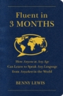 Image for Fluent in 3 Months : How Anyone at Any Age Can Learn to Speak Any Language from Anywhere in the World