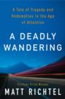 Image for A deadly wandering  : a tale of tragedy and redemption in the age of attention