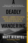 Image for A Deadly Wandering: A Mystery, a Landmark Investigation, and the Astonishing Science of Attention in the Digital Age