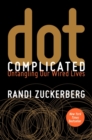 Image for Dot Complicated : Untangling Our Wired Lives