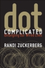 Image for Dot Complicated: Untangling Our Wired Lives