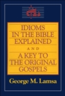 Image for Idioms in the Bible explained: and, A key to the original Gospel.