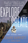 Image for Explore/create: my life in pursuit of new frontiers, hidden worlds, and the creative spark