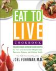Image for Eat to Live Cookbook: 200 Delicious Nutrient-Rich Recipes for Fast and Sustained Weight Loss, Reversing Disease, and Lifelong Health